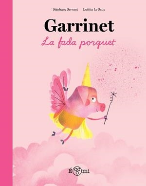 GARRINET, LA FADA PORQUET | 9788419262851 | SERVANT, STÉPHANE / LE SAUX, LAETITIA | Llibreria Aqualata | Comprar llibres en català i castellà online | Comprar llibres Igualada