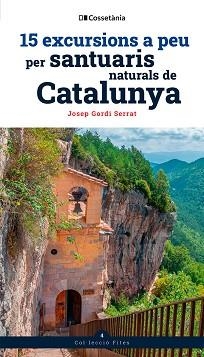 15 EXCURSIONS A PEU PER SANTUARIS NATURALS DE CATALUNYA | 9788413565156 | GORDI SERRAT, JOSEP | Llibreria Aqualata | Comprar llibres en català i castellà online | Comprar llibres Igualada