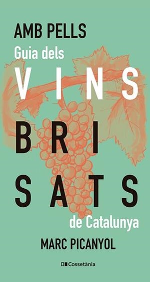 AMB PELLS. GUIA DELS VINS BRISATS DE CATALUNYA | 9788413565200 | PICANYOL, MARC | Llibreria Aqualata | Comprar libros en catalán y castellano online | Comprar libros Igualada