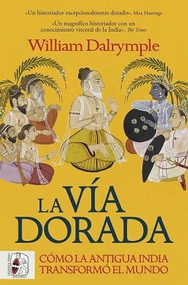 VÍA DORADA, LA.  CÓMO LA ANTIGUA INDIA TRANSFORMÓ EL MUNDO | 9788412981056 | DALRYMPLE, WILLIAM | Llibreria Aqualata | Comprar llibres en català i castellà online | Comprar llibres Igualada