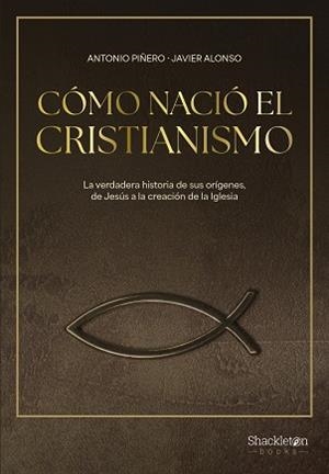 CÓMO NACIÓ EL CRISTIANISMO | 9788413613307 | PIÑERO, ANTONIO / ALONSO LÓPEZ, JAVIER | Llibreria Aqualata | Comprar llibres en català i castellà online | Comprar llibres Igualada