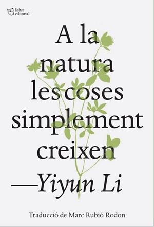 A LA NATURA LES COSES SIMPLEMENT CREIXEN | 9791387672317 | LI, YIYUN | Llibreria Aqualata | Comprar llibres en català i castellà online | Comprar llibres Igualada