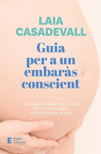 GUIA PER A UN EMBARÀS CONSCIENT | 9788497668811 | CASADEVALL, LAIA | Llibreria Aqualata | Comprar llibres en català i castellà online | Comprar llibres Igualada