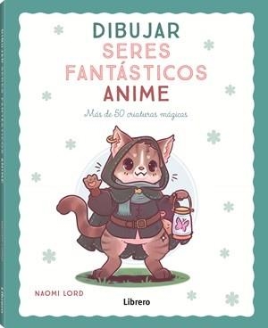 DIBUJAR SERES FANTÁSTICOS ANIME | 9789464991406 | LORD, NAOMI | Llibreria Aqualata | Comprar libros en catalán y castellano online | Comprar libros Igualada