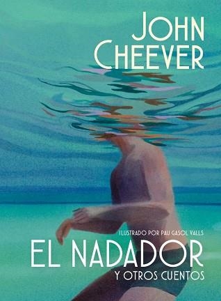 NADADOR Y OTROS CUENTOS, EL (EDICIÓN ILUSTRADA) | 9788439745143 | CHEEVER, JOHN | Llibreria Aqualata | Comprar llibres en català i castellà online | Comprar llibres Igualada