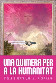 UNA QUIMERA PER A LA HUMANITAT (STELLA SIGNATA 4) | 9788410254237 | EFA, RICARD | Llibreria Aqualata | Comprar libros en catalán y castellano online | Comprar libros Igualada