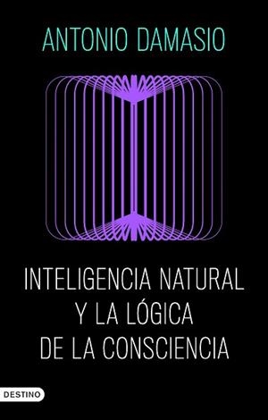 INTELIGENCIA NATURAL Y LA LÓGICA DE LA CONSCIENCIA | 9788423368730 | DAMASIO, ANTONIO | Llibreria Aqualata | Comprar llibres en català i castellà online | Comprar llibres Igualada