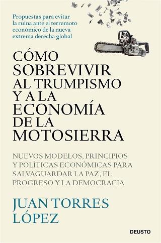 CÓMO SOBREVIVIR AL TRUMPISMO Y A LA ECONOMÍA DE LA MOTOSIERRA | 9788423439775 | TORRES LÓPEZ, JUAN | Llibreria Aqualata | Comprar llibres en català i castellà online | Comprar llibres Igualada