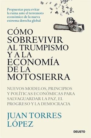 CÓMO SOBREVIVIR AL TRUMPISMO Y A LA ECONOMÍA DE LA MOTOSIERRA | 9788423439775 | TORRES LÓPEZ, JUAN | Llibreria Aqualata | Comprar llibres en català i castellà online | Comprar llibres Igualada