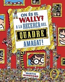 ON ÉS EL WALLY? 6 - ON ÉS EL WALLY? A LA CAÇA DEL QUADRE AMAGAT! | 9788410269903 | HANDFORD, MARTIN | Llibreria Aqualata | Comprar libros en catalán y castellano online | Comprar libros Igualada
