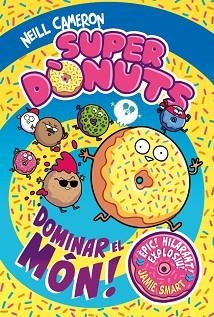 SUPERDÒNUTS 1 - DOMINAR EL MÓN! | 9788448872977 | CAMERON, NEILL | Llibreria Aqualata | Comprar llibres en català i castellà online | Comprar llibres Igualada