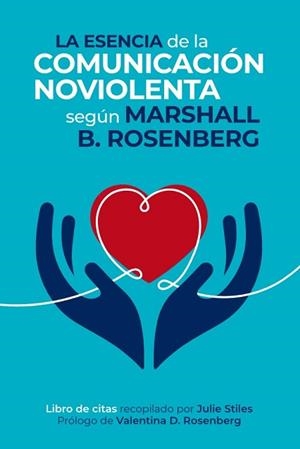 LA ESENCIA DE LA COMUNICACIÓN NOVIOLENTA | 9788412666472 | ROSENBERG, MARSHALL B. | Llibreria Aqualata | Comprar libros en catalán y castellano online | Comprar libros Igualada