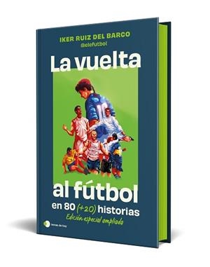 LA VUELTA AL FUTBOL EN 80 (+20) HISTORIAS. EDICIÓN ESPECIAL CON CANTOS TINTADOS | 9791387869335 | RUIZ DEL BARCO, IKER  (@ELEFUTBOL) | Llibreria Aqualata | Comprar llibres en català i castellà online | Comprar llibres Igualada