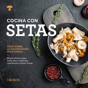 COCINA CON SETAS | 9788441551541 | GIMENO LÓPEZ, MIGUEL/MARCOS MARTÍNEZ, JAVIER/GALIANA TORRES, JOSÉ ANTONIO | Llibreria Aqualata | Comprar libros en catalán y castellano online | Comprar libros Igualada