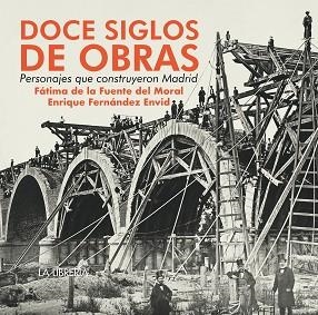 DOCE SIGLOS DE OBRAS, PERSONAJES QUE CONSTRUYERON MADRID | 9788498735925 | DE LA FUENTE DEL MORAL, FÁTIMA/FERNÁNDEZ ENVID, ENRIQUE | Llibreria Aqualata | Comprar llibres en català i castellà online | Comprar llibres Igualada