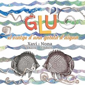 GLÚ. VIATGE D'UNA GOTETA D'AIGUA | 9788494305184 | UMBERT SOLÀ, NONA / BASTÉ RIBERA, XAVIER | Llibreria Aqualata | Comprar llibres en català i castellà online | Comprar llibres Igualada