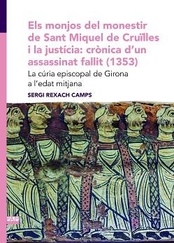 ELS MONJOS DEL MONESTIR DE SANT MIQUEL DE CRUÏLLES I LA JUSTÍCIA: CRÒNICA D'UN ASSASSINAT FALLIT (1353) | 9788491912484 | REXACH CAMPS, SERGI | Llibreria Aqualata | Comprar llibres en català i castellà online | Comprar llibres Igualada