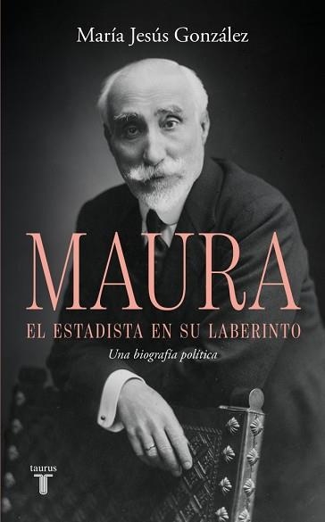ANTONIO MAURA, EL ESTADISTA EN SU LABERINTO | 9788430628209 | GONZÁLEZ, MARÍA JESÚS | Llibreria Aqualata | Comprar llibres en català i castellà online | Comprar llibres Igualada