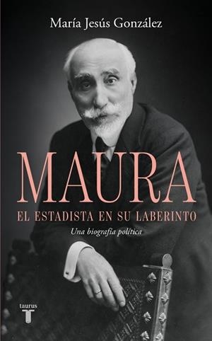 ANTONIO MAURA, EL ESTADISTA EN SU LABERINTO | 9788430628209 | GONZÁLEZ, MARÍA JESÚS | Llibreria Aqualata | Comprar llibres en català i castellà online | Comprar llibres Igualada