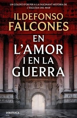 EN L'AMOR I EN LA GUERRA (L'ESGLÉSIA DEL MAR 3) | 9788419394828 | FALCONES, ILDEFONSO | Llibreria Aqualata | Comprar libros en catalán y castellano online | Comprar libros Igualada