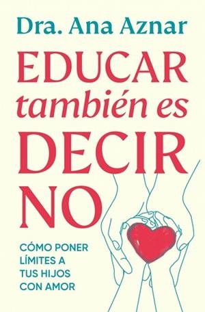 EDUCAR TAMBIÉN ES DECIR NO | 9788410467491 | AZNAR, DRA. ANA | Llibreria Aqualata | Comprar llibres en català i castellà online | Comprar llibres Igualada