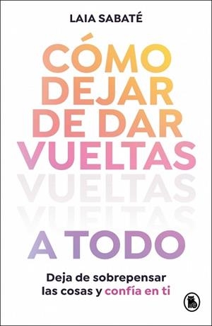 CÓMO DEJAR DE DAR VUELTAS A TODO | 9788402430595 | SABATÉ, LAIA | Llibreria Aqualata | Comprar llibres en català i castellà online | Comprar llibres Igualada