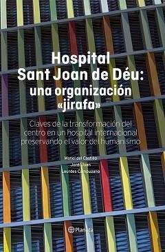 HOSPITAL SANT JOAN DE DÉU: UNA ORGANIZACIÓN "JIRAFA" | 9788408316138 | CASTILLO, MANEL DEL / JUAN, JORDI / CAMPUZANO, LOURDES | Llibreria Aqualata | Comprar llibres en català i castellà online | Comprar llibres Igualada