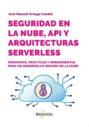SEGURIDAD EN LA NUBE, API Y ARQUITECTURAS SERVERLESS | 9788426741141 | ORTEGA CANDEL, JOSÉ MANUEL | Llibreria Aqualata | Comprar llibres en català i castellà online | Comprar llibres Igualada