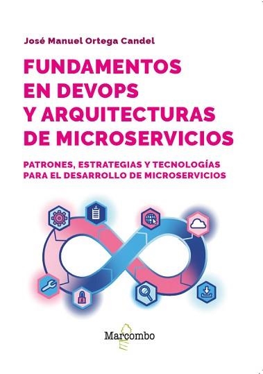 FUNDAMENTOS EN DEVOPS Y ARQUITECTURAS DE MICROSERVICIOS | 9788426741158 | ORTEGA CANDEL, JOSÉ MANUEL | Llibreria Aqualata | Comprar llibres en català i castellà online | Comprar llibres Igualada