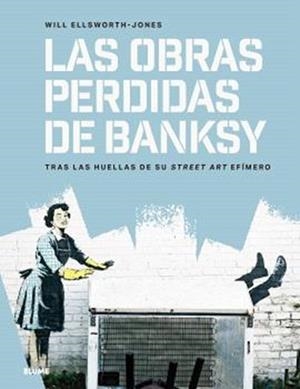 OBRAS PERDIDAS DE BANKSY, LAS | 9791387881146 | ELLSWORTH-JONES, WILL | Llibreria Aqualata | Comprar libros en catalán y castellano online | Comprar libros Igualada
