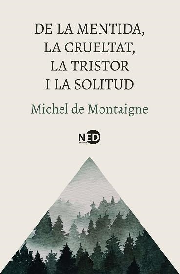 DE LA MENTIDA, LA CRUELTAT, LA TRISTOR I LA SOLITUD | 9788419407832 | MONTAIGNE, MICHEL DE | Llibreria Aqualata | Comprar llibres en català i castellà online | Comprar llibres Igualada