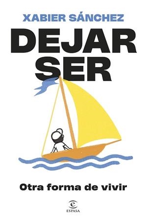 DEJAR SER. OTRA FORMA DE VIVIR | 9788467079913 | SÁNCHEZ, XABIER | Llibreria Aqualata | Comprar llibres en català i castellà online | Comprar llibres Igualada