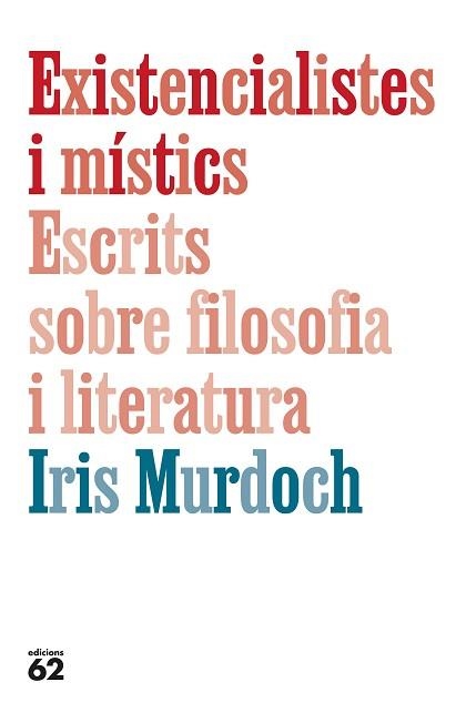 EXISTENCIALISTES I MÍSTICS. ESCRITS SOBRE FILOSOFIA I LITERATURA | 9788429782905 | MURDOCH, IRIS | Llibreria Aqualata | Comprar llibres en català i castellà online | Comprar llibres Igualada