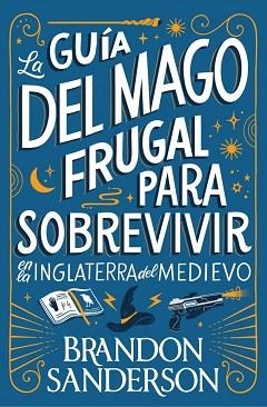 GUÍA DEL MAGO FRUGAL PARA SOBREVIVIR EN LA INGLATERRA DEL MEDIEVO, LA | 9791387871505 | SANDERSON, BRANDON | Llibreria Aqualata | Comprar libros en catalán y castellano online | Comprar libros Igualada