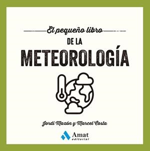 PEQUEÑO LIBRO DE LA METEOROLOGÍA, EL | 9788410451629 | MAZÓN BUESO, JORDI / COSTA VILA, MARCEL | Llibreria Aqualata | Comprar llibres en català i castellà online | Comprar llibres Igualada