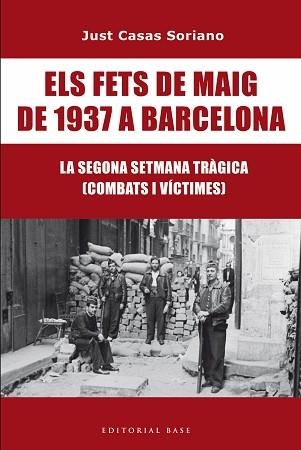 FETS DE MAIG DE 1937 A BARCELONA, ELS. LA SEGONA SETMANA TRÀGICA. COMBATS I VÍCTIMES | 9791387728175 | CASAS I SORIANO, JUST | Llibreria Aqualata | Comprar llibres en català i castellà online | Comprar llibres Igualada