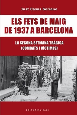 FETS DE MAIG DE 1937 A BARCELONA, ELS. LA SEGONA SETMANA TRÀGICA. COMBATS I VÍCTIMES | 9791387728175 | CASAS I SORIANO, JUST | Llibreria Aqualata | Comprar llibres en català i castellà online | Comprar llibres Igualada