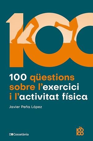 100 QÜESTIONS SOBRE L'EXERCICI I L'ACTIVITAT FÍSICA | 9788413565170 | PEÑA LÓPEZ, JAVIER | Llibreria Aqualata | Comprar llibres en català i castellà online | Comprar llibres Igualada