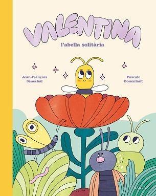 VALENTINA, L'ABELLA SOLITÀRIA | 9788447955282 | SÉNÉCHAL, JEAN-FRANÇOIS | Llibreria Aqualata | Comprar llibres en català i castellà online | Comprar llibres Igualada