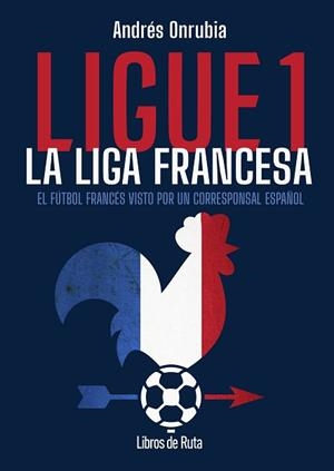 LIGUE 1. LA LIGA FRANCESA | 9791387955168 | ONRUBIA RAMOS, ANDRÉS | Llibreria Aqualata | Comprar llibres en català i castellà online | Comprar llibres Igualada