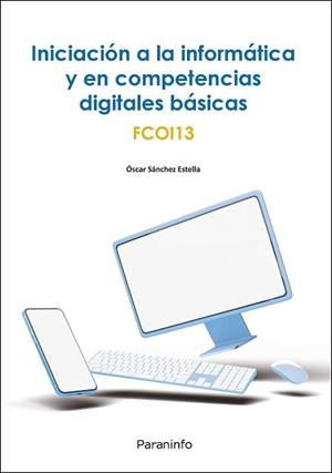 INICIACIÓN A LA INFORMÁTICA Y EN COMPETENCIAS DIGITALES BÁSICAS | 9788428339803 | SANCHEZ ESTELLA, OSCAR | Llibreria Aqualata | Comprar llibres en català i castellà online | Comprar llibres Igualada