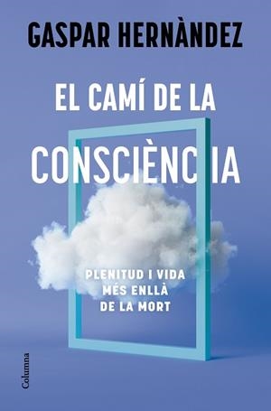 CAMÍ DE LA CONSCIÈNCIA, EL | 9788466434836 | HERNÀNDEZ, GASPAR | Llibreria Aqualata | Comprar llibres en català i castellà online | Comprar llibres Igualada