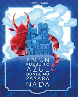 EN UN PUEBLITO AZUL DONDE NO PASABA NADA | 9788426433671 | BADIA, MARTÍN | Llibreria Aqualata | Comprar llibres en català i castellà online | Comprar llibres Igualada