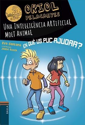 ORIOL PELACANYES 23. UNA INTEL·LIGÈNCIA ARTIFICIAL MOLT ANIMAL | 9788447955817 | SANTANA, EVA | Llibreria Aqualata | Comprar llibres en català i castellà online | Comprar llibres Igualada