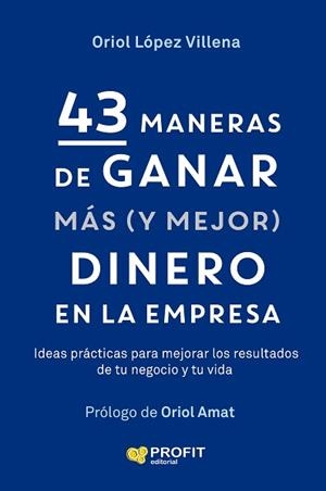 43 MANERAS DE GANAR MAS (Y MEJOR) DINERO EN LA EMPRESA | 9791387796709 | LÓPEZ VILLENA, ORIOL | Llibreria Aqualata | Comprar libros en catalán y castellano online | Comprar libros Igualada