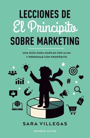 LECCIONES DE EL PRINCIPITO SOBRE MARKETING | 9788418308314 | VILLEGAS, SARA | Llibreria Aqualata | Comprar llibres en català i castellà online | Comprar llibres Igualada
