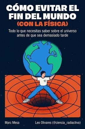 CÓMO EVITAR EL FIN DEL MUNDO (CON LA FÍSICA) | 9788466682923 | MESA, MARC / OLIVARES (@CIENCIA_RADIACTIVA), LEO | Llibreria Aqualata | Comprar llibres en català i castellà online | Comprar llibres Igualada