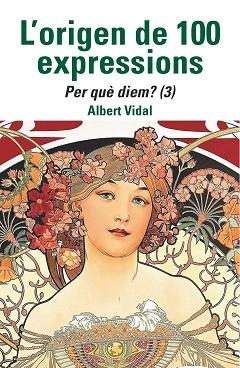 ORIGEN DE 100 EXPRESSIONS. PER QUÈ DIEM...? (3) | 9788472461970 | VIDAL, ALBERT | Llibreria Aqualata | Comprar llibres en català i castellà online | Comprar llibres Igualada