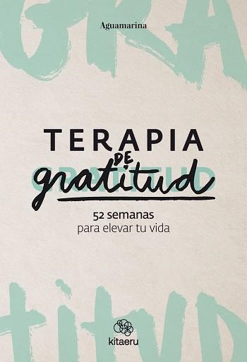 TERAPIA DE GRATITUD. 52 SEMANAS PARA ELEVAR TU VIDA | 9788410428362 | AGUAMARINA | Llibreria Aqualata | Comprar libros en catalán y castellano online | Comprar libros Igualada