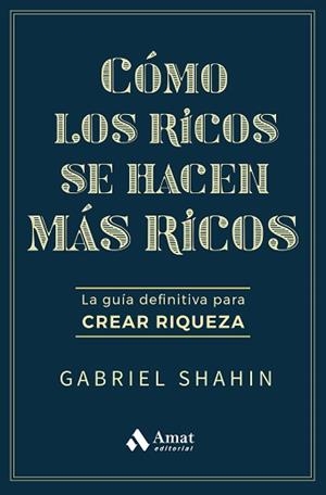 CÓMO LOS RICOS SE HACEN MÁS RICOS | 9788410451582 | SHAHIN, GABRIEL | Llibreria Aqualata | Comprar llibres en català i castellà online | Comprar llibres Igualada